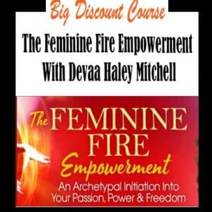 Devaa Haley Mitchell â€“ The Feminine Fire Empowerment