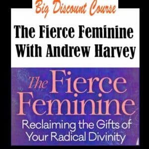 Andrew Harvey â€“ The Fierce Feminine
