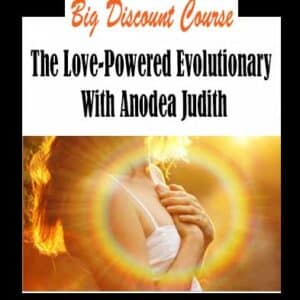 Anodea Judith â€“ The Love-Powered Evolutionary