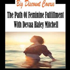 Devaa Haley Mitchell â€“ The Path Of Feminine Fulfillment