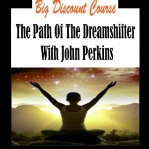 John Perkins â€“ The Path Of The Dreamshifter