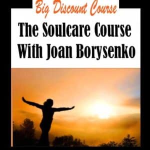 Joan Borysenko â€“ The Soulcare Course