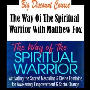 Matthew Fox â€“ The Way Of The Spiritual Warrior