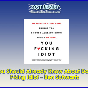 Things You Should Already Know About Dating, You F-king Idiot Ã¢â‚¬â€œ Ben Schwartz