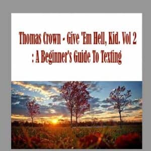 Thomas Crown â€“ Give â€˜Em Hell, Kid. Vol 2: A Beginnerâ€™s Guide To Texting