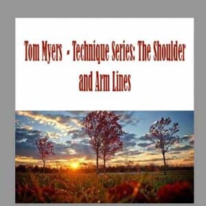 Tom Myers  â€“ Technique Series: The Shoulder and Arm Lines