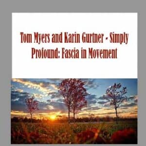 Tom Myers and Karin Gurtner â€“ Simply Profound: Fascia in Movement