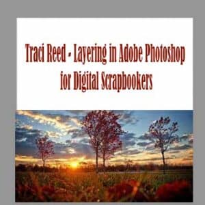 Traci Reed â€“ Layering in Adobe Photoshop for Digital Scrapbookers