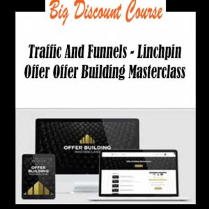 Traffic And Funnels â€“ Linchpin Offer Offer Building Masterclass