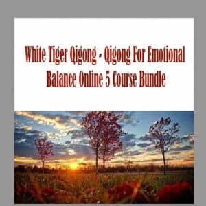 White Tiger Qigong â€“ Qigong For Emotional Balance Online 5 Course Bundle