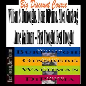 William S. Burroughs. Diane DiPrima. Allen Ginsberg. Anne Waldman â€“ First Thought. Best Thought