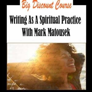 Mark Matousek â€“ Writing As A Spiritual Practice