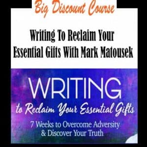 Mark Matousek â€“ Writing To Reclaim Your Essential Gifts