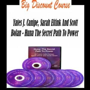 Yates J. Canipe, Sarah Eftink And Scott Bolan â€“ Huna The Secret Path To Power