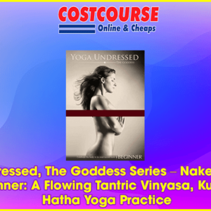 Yoga Undressed, The Goddess Series Ã¢â‚¬â€œ Naked Yoga for the Beginner: A Flowing Tantric Vinyasa, Kundalini & Hatha Yoga Practice