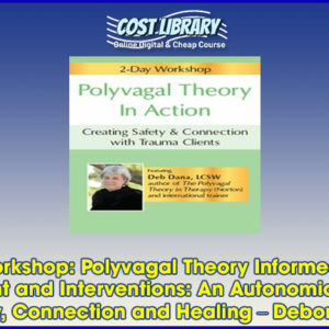 2-Day Workshop: Polyvagal Theory Informed Trauma Assessment and Interventions: An Autonomic Roadmap to Safety, Connection and Healing â€“ Deborah Dana