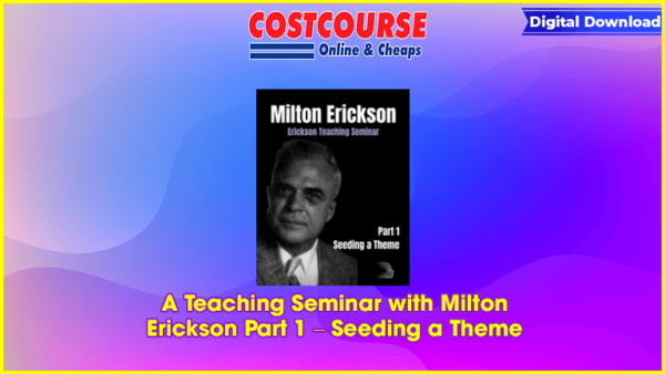 A Teaching Seminar with Milton Erickson Part 1 â€“ Seeding a Theme
