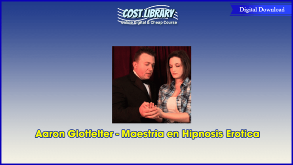 Aaron Glotfelter â€“ Maestria en Hipnosis Erotica