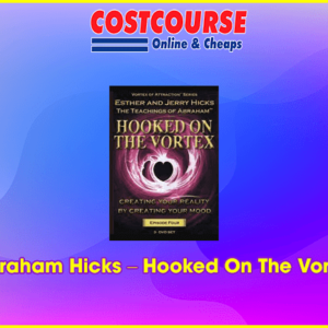 Abraham Hicks â€“ Hooked On The Vortex