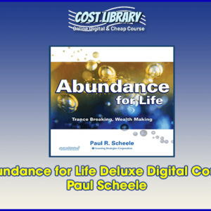 Abundance for Life Deluxe Digital Course â€“ Paul Scheele