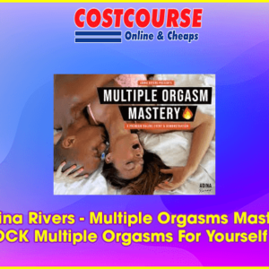 Adina Rivers â€“ Multiple Orgasms Mastery & UNLOCK Multiple Orgasms For Yourself 2023