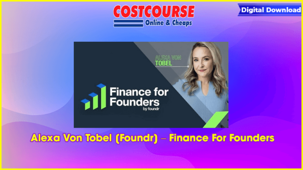 Alexa Von Tobel [Foundr] â€“ Finance For Founders