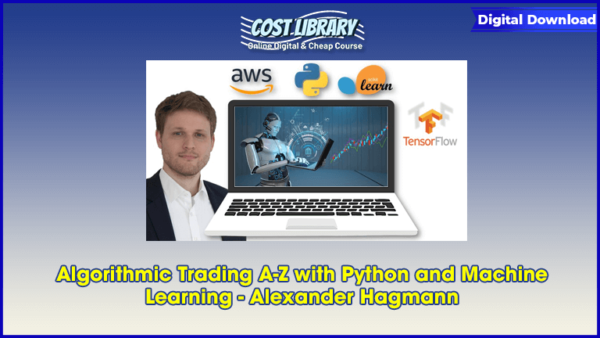 Algorithmic Trading A-Z with Python and Machine Learning â€“ Alexander Hagmann