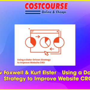 Andrew Foxwell & Kurt Elster â€“ Using a Data-Driven Strategy to Improve Website CRO