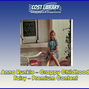 Anna Runkle â€“ Crappy Childhood Fairy â€“ Premium Content