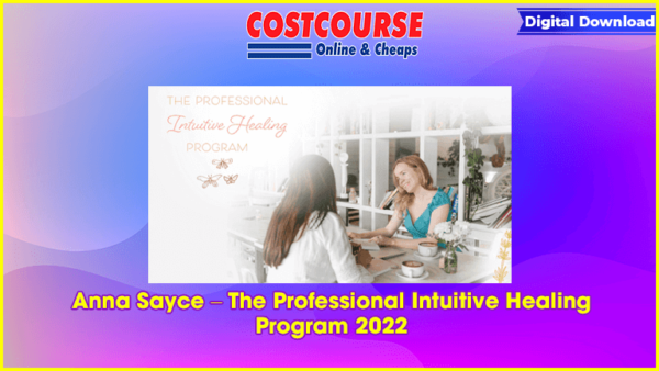 Anna Sayce â€“ The Professional Intuitive Healing Program 2022