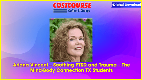 Ariana Vincent â€“ Soothing PTSD and Trauma â€“ The Mind-Body Connection TX Students