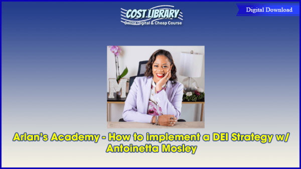 Arlanâ€™s Academy â€“ How to implement a DEI Strategy w/ Antoinetta Mosley
