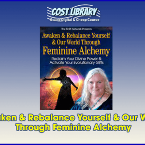 Awaken & Rebalance Yourself & Our World Through Feminine Alchemy