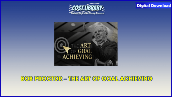 BOB PROCTOR â€“ THE ART OF GOAL ACHIEVING