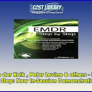 Bessel Van der Kolk , Peter Levine & others â€“ EMDR: Step by Step: New In-Session Demonstrations