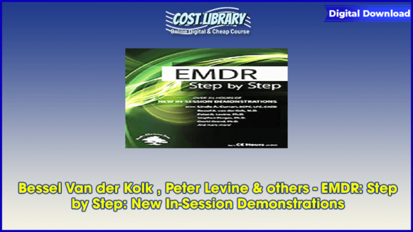 Bessel Van der Kolk , Peter Levine & others â€“ EMDR: Step by Step: New In-Session Demonstrations