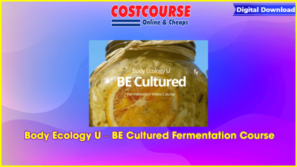 Body Ecology U â€“ BE Cultured Fermentation Course