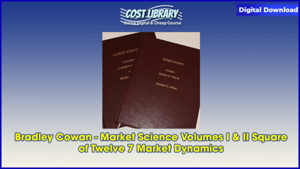 Bradley Cowan â€“ Market Science Volumes I & II Square of Twelve 7 Market Dynamics