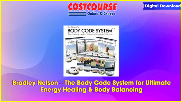 Bradley Nelson â€“ The Body Code System for Ultimate Energy Healing & Body Balancing