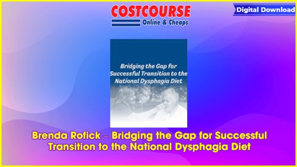 Brenda Rofick â€“ Bridging the Gap for Successful Transition to the National Dysphagia Diet