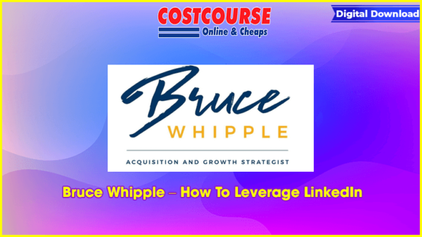 Bruce Whipple â€“ How To Leverage LinkedIn