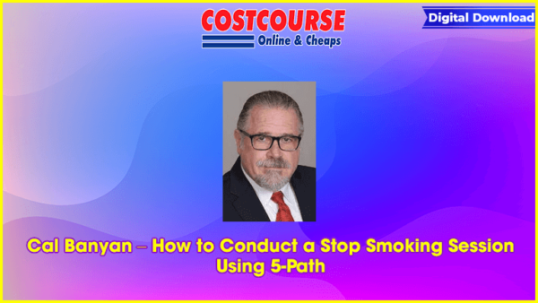 Cal Banyan â€“ How to Conduct a Stop Smoking Session Using 5-Path