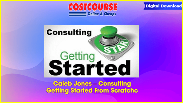 Caleb Jones â€“ Consulting Getting Started From Scratchc