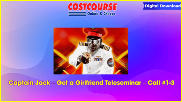 Captain Jack â€“ Get a Girlfriend Teleseminar â€“ Call #1-3