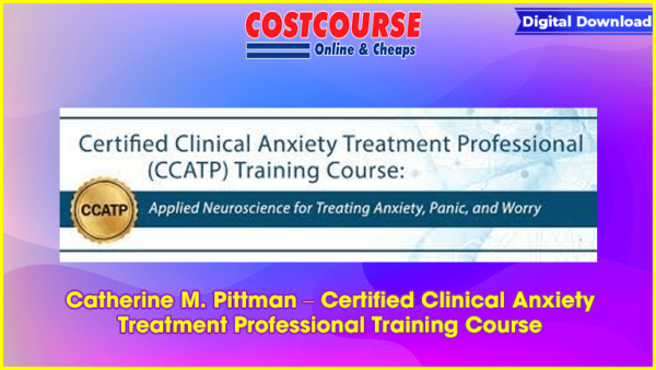 Catherine M. Pittman â€“ Certified Clinical Anxiety Treatment Professional Training Course