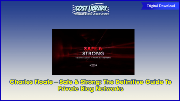 Charles Floate â€“ Safe & Strong: The Definitive Guide To Private Blog Networks