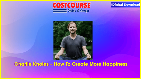 Charlie Knoles â€“ How To Create More Happiness
