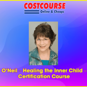 Cheryl Oâ€™Neil â€“ Healing the Inner Child â€“ Online Certification Course