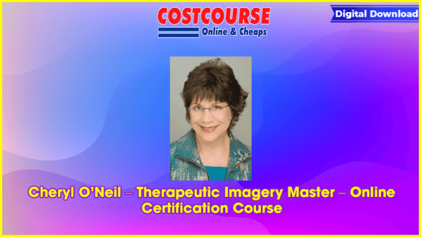Cheryl Oâ€™Neil â€“ Therapeutic Imagery Master â€“ Online Certification Course