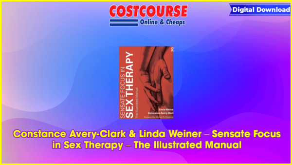 Constance Avery-Clark & Linda Weiner â€“ Sensate Focus in Sex Therapy â€“ The Illustrated Manual